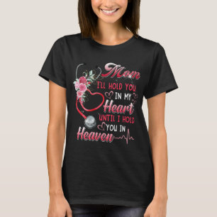 my mom nurse in heaven ill hold you in my heart mo T-Shirt