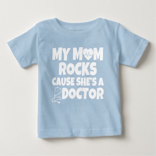 My Mom Rocks cause shes a Doctor funny baby shirt