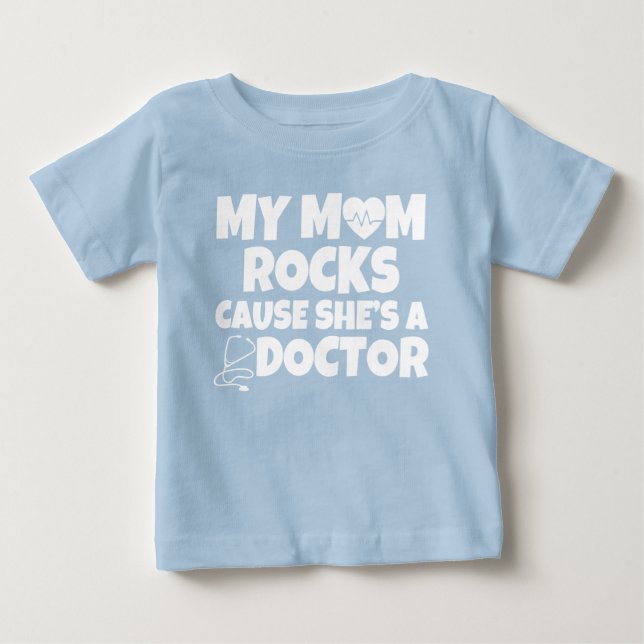 My Mom Rocks cause she's a Doctor funny baby shirt (Front)