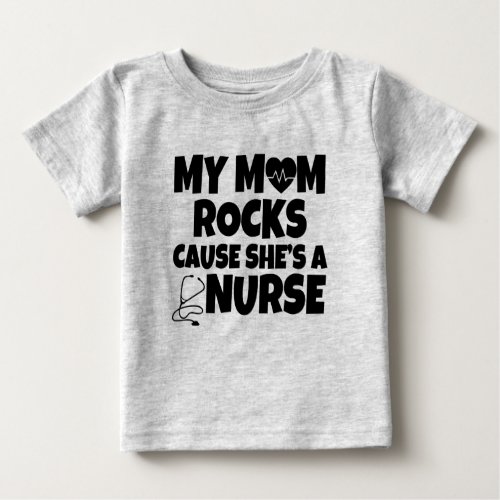 My Mom rocks cause shes a Nurse baby shirt