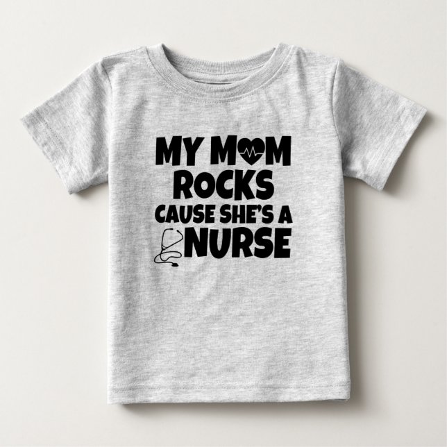 My Mom rocks cause she's a Nurse baby shirt (Front)