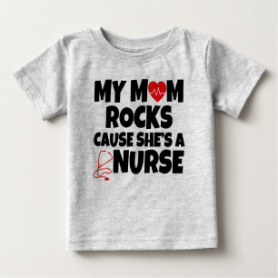 My Mom Rocks cause she's a Nurse funny baby Baby T-Shirt