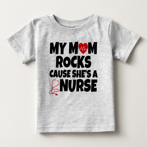 My Mom Rocks cause shes a Nurse funny baby Baby T_Shirt