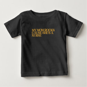 My Mom Rocks Cause She's a Nurse funny Baby T-Shirt