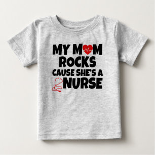 My Mom Rocks cause she's a Nurse funny baby T-Shirt