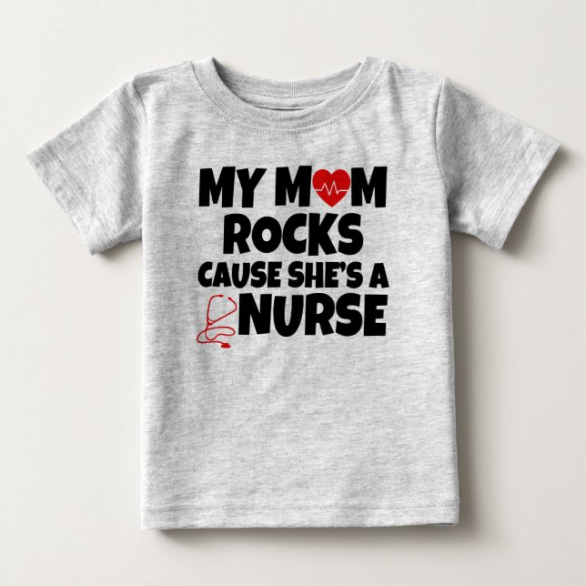 My Mom Rocks cause she's a Nurse funny baby T-Shirt (Front)