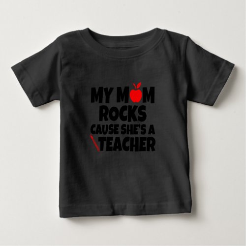 My Mom rocks cause shes a Teacher funny baby Baby Baby T_Shirt
