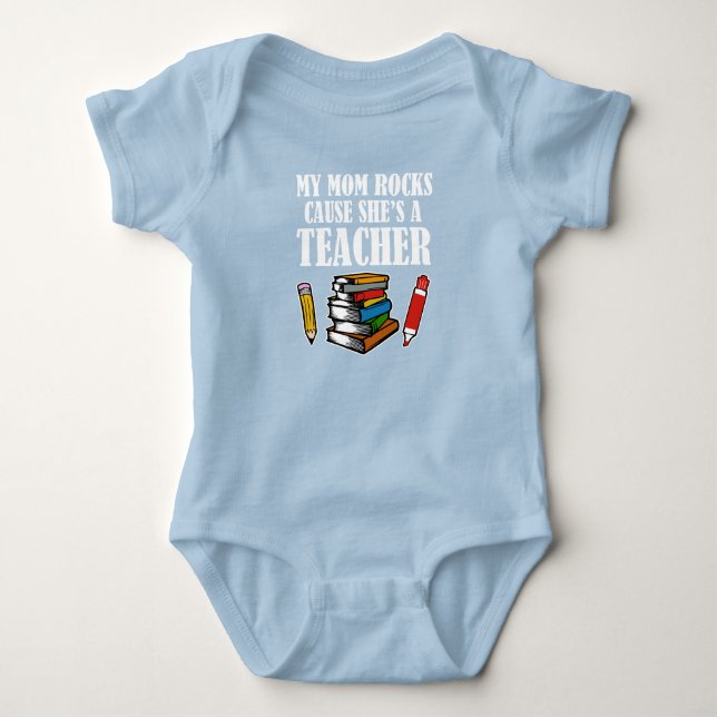 My Mom Rocks cause she's a teacher funny Baby Bodysuit (Front)