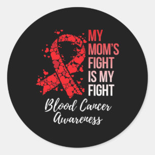 My Mom’s Fight Is My Fight Blood Cancer Awareness Classic Round Sticker