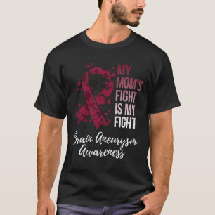 My Mom’s Fight Is My Fight Brain Aneurysm Awarenes T-Shirt