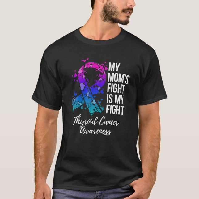 My Mom’s Fight Is My Fight Thyroid Cancer Awarenes T-Shirt (Front)