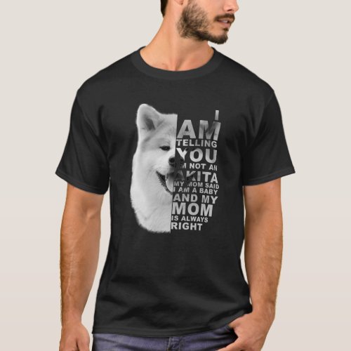 My Mom Said I Am A Baby Akita Inu Dog Mommy Mother T_Shirt
