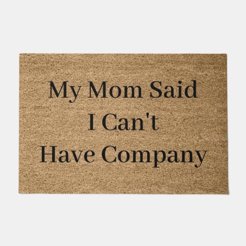 My mom said I cant have company funny humor Doormat