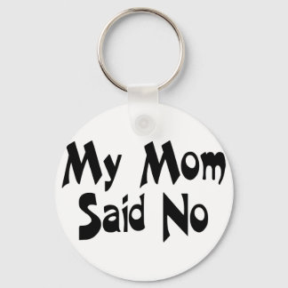 My Mom Said No Keychain