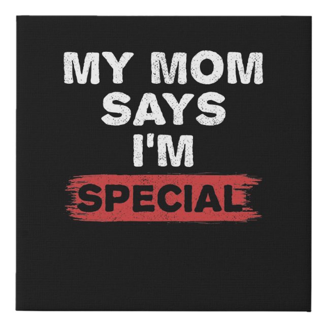 My Mom Says I'm Special Faux Canvas Print (Front)