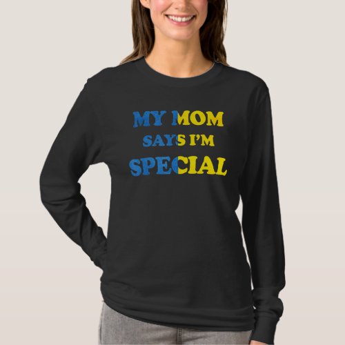 My Mom Says Im Special  For Sons And Daughters T_Shirt
