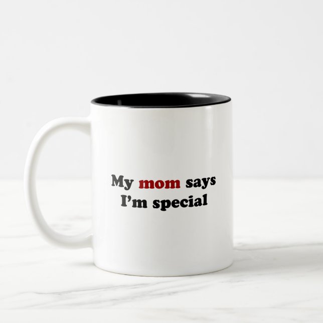 My mom says I'm special Two-Tone Coffee Mug (Left)