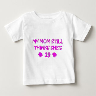 My Mom still thinks She's 29 Baby T-Shirt