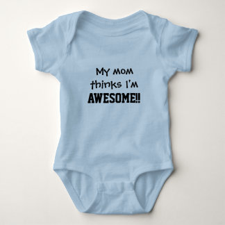 My mom thinks Im awesome Baby Bodysuit
