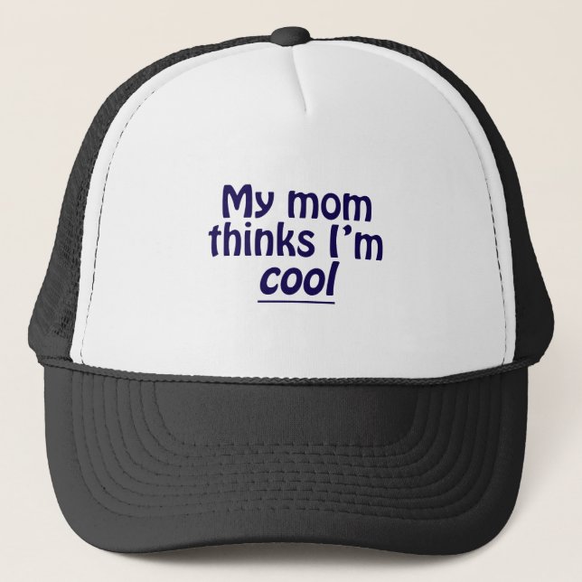 My Mom Thinks I'm Cool Trucker Hat (Front)