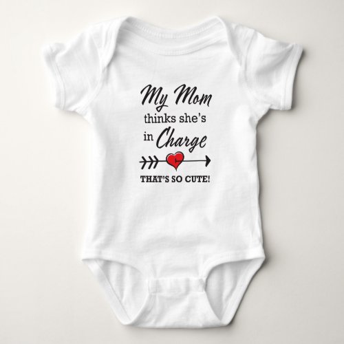 My Mom thinks shee in Charge _ Thats so Cute Baby Bodysuit