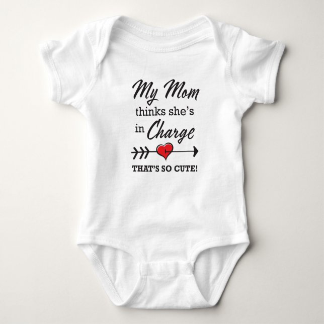 My Mom thinks she'e in Charge - That's so Cute! Baby Bodysuit (Front)