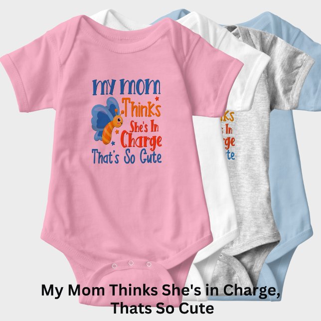 My Mom Thinks She's in Charge, That's So Cute  Baby Bodysuit (Creator Uploaded)