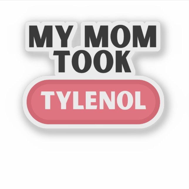 My mom took tylenol sticker (Front)