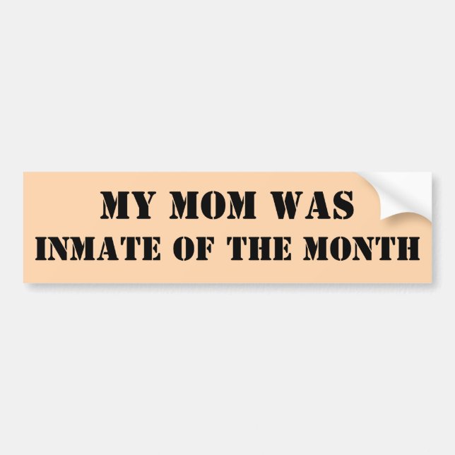 My Mom Was Inmate of the Month Bumper Sticker (Front)