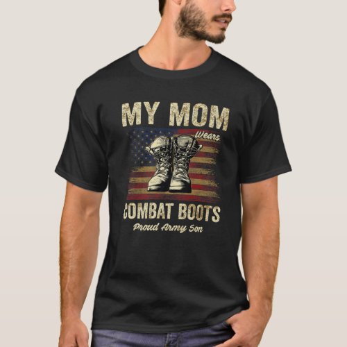 My Mom Wears Combat Boots Proud Army Son Veteran M T_Shirt