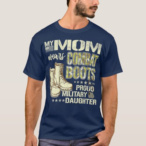My Mom Wears Combat Boots Proud Military Daughter  T_Shirt
