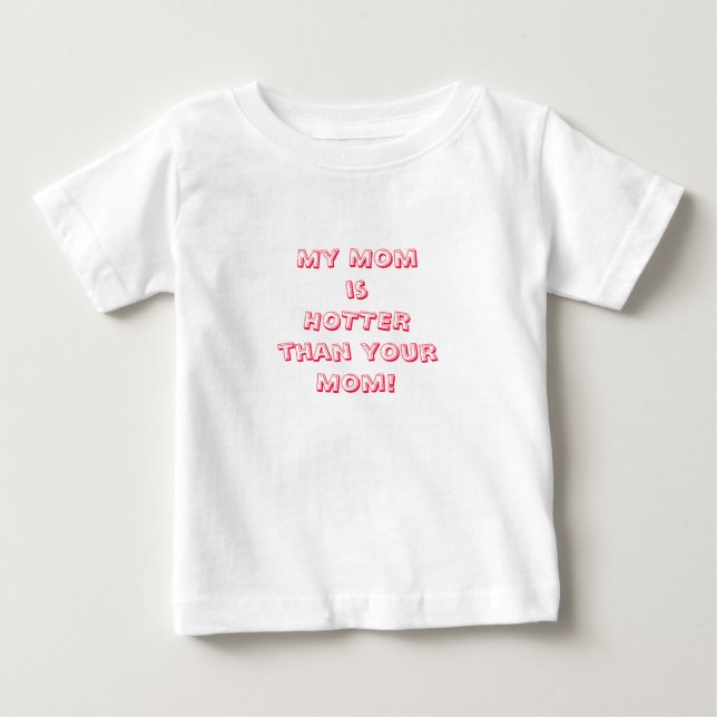 My Momis HOTTERthan yourMom! Baby T-Shirt (Front)