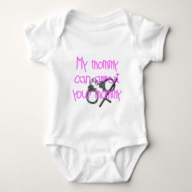 My Mommy Can Arrest Your Mommy Baby Bodysuit (Front)