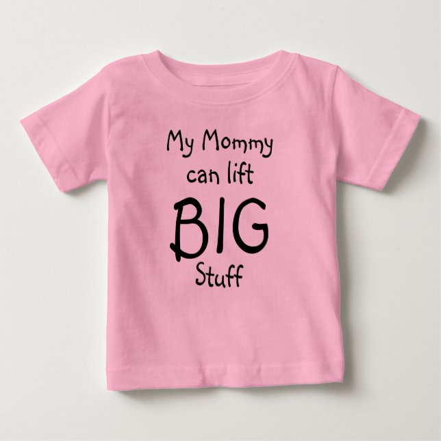 My Mommy can lift, BIG, Stuff Baby T-Shirt (Front)