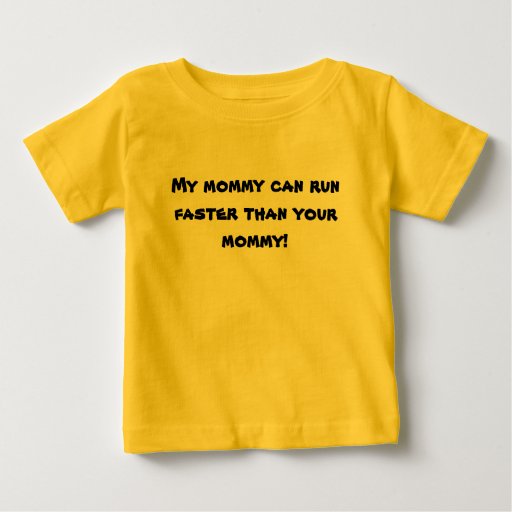 My mommy can run faster than your mommy! tshirt | Zazzle
