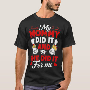 My Mommy Did It and she did it for me Graduation D T-Shirt