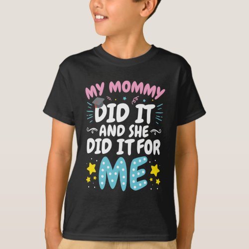 My Mommy Did It and She Did It for Me Graduation T_Shirt