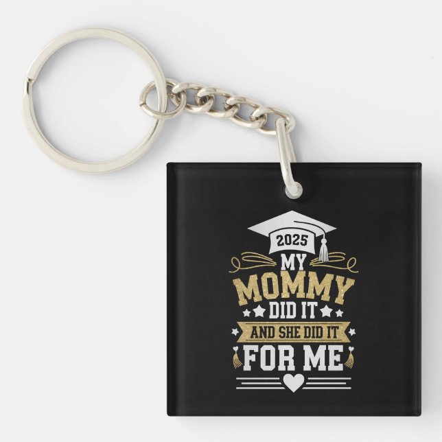 My Mommy Did It And She Did It For Me Mom Graduate Keychain (Front)