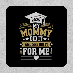 My Mommy Did It And She Did It For Me Mom Graduate Patch