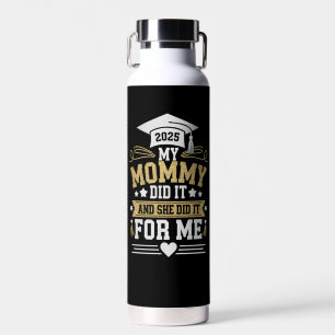 My Mommy Did It And She Did It For Me Mom Graduate Water Bottle
