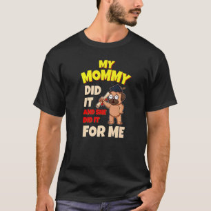 My Mommy Did It And She Did It For Me Mom School G T-Shirt