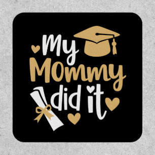 My Mommy Did It Graduation Graduated Mom Patch