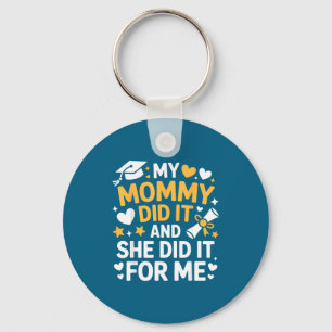 My Mommy Did It Graduation Graduated Mom Proud Chi Keychain