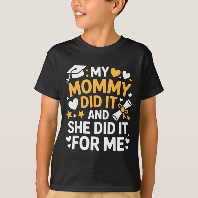 My Mommy Did It Graduation Graduated Mom Proud Chi T-Shirt (Front)