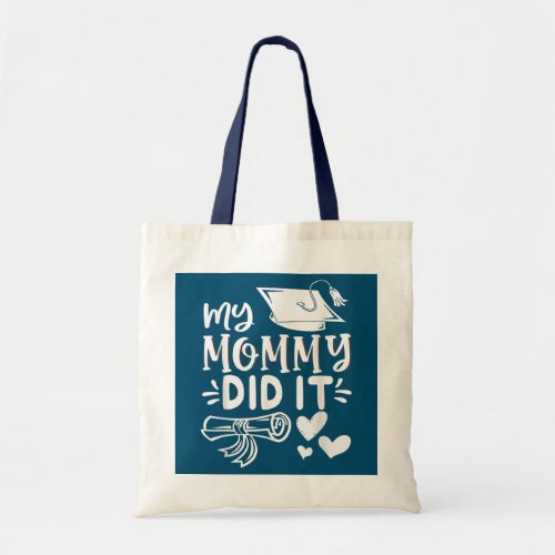 My Mommy Did It Graduation Graduated Mom Proud Tote Bag