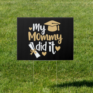 My Mommy Did It Graduation Graduated Mom Sign