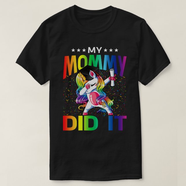 My Mommy Did It Graduation Graduated Unicorn T-Shirt (Design Front)