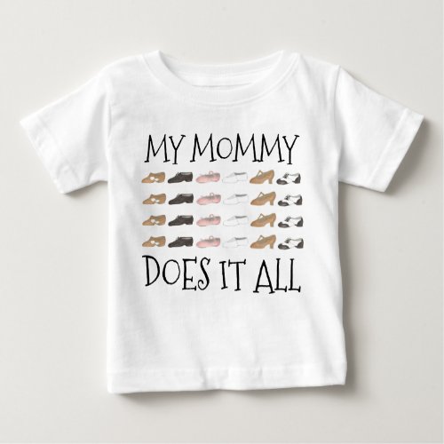 My Mommy Does It All Dance Teacher Dancer Shoes Baby T_Shirt
