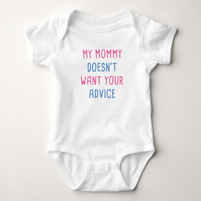 My Mommy Doesn't Want Your Advice Baby Bodysuit (Front)