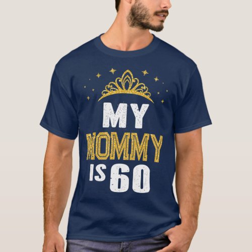 My Mommy Is 60 Years Old 60th Moms Birthday Gift T_Shirt